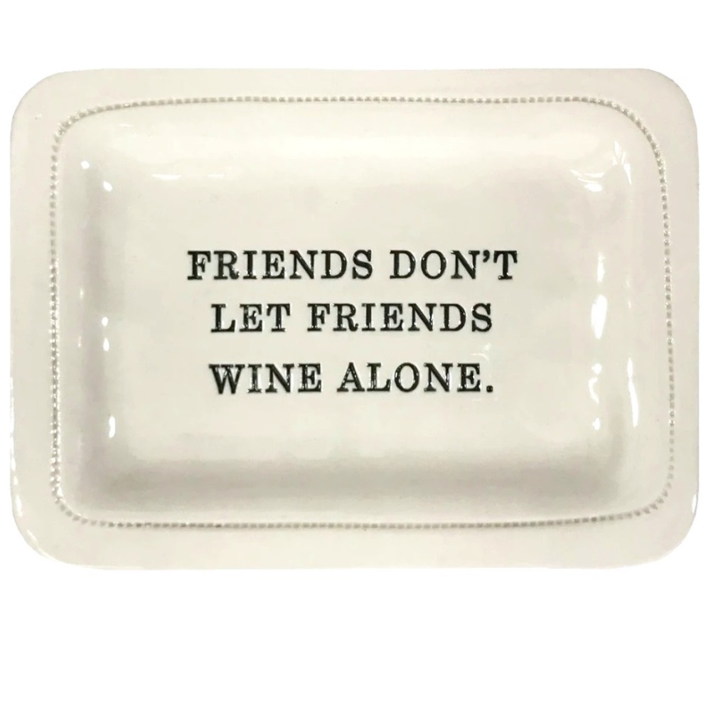 Honestly Goods CA Friends Don't Let Friends Wine Alone 4" x 6" dish hand made us